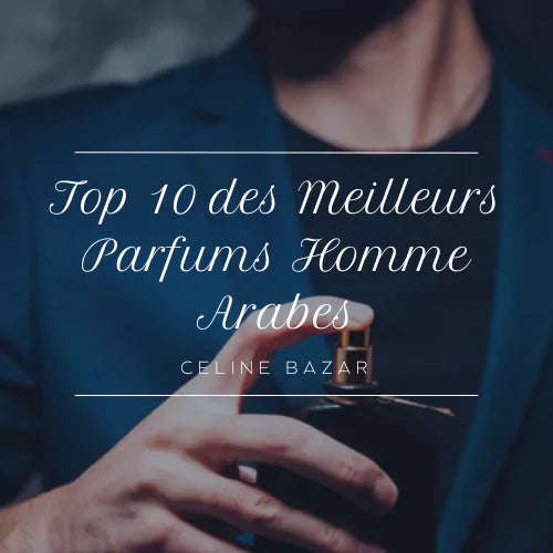 Top 10 des Meilleurs Parfums Homme Arabes en 2025